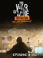 This War of Mine: Stories – The Last Broadcast (ep 2)